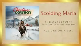 Colin Bell | SCOLDING MARIA | Christmas Cowboy (Original Motion Picture Soundtrack)