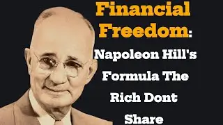 Napoleon Hill's 10 Steps to FINANCIAL FREEDOM Revealed (From Archives)