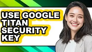 How to Use Google Titan Security Key (only Way)
