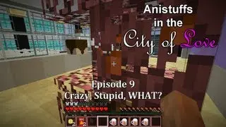 Anistuffs in the City of Love (Minecraft Adventure Map) - Episode 9 - Crazy, Stupid, WHAT?