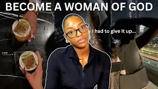 Things I Gave Up to Become a Woman of God//(MUST WATCH!)