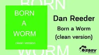 Dan Reeder - Born a worm (clean version)