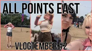All Points East-Vlogtember 2: Mistki, Beabadoobee, TV Girl, Sir Chloe, Suki Waterhouse+more..