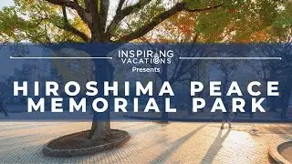 Inspiring Vacations: Hiroshima Peace Park, Japan