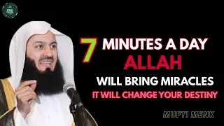 7 Minutes That Can Change Your Life | Powerful Islamic Reminder | Mufti Ismail Menk