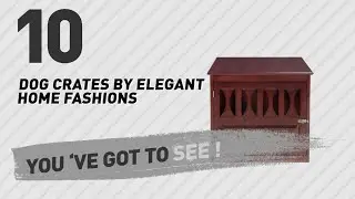 Dog Crates By Elegant Home Fashions // Top 10 Most Popular