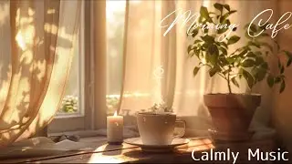 Morning Café ☕ Gentle Morning Coffee | Relaxing Background Music