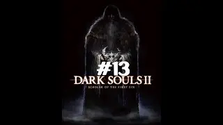 More Friends: Dark Souls 2 SOTFS Ep. 13