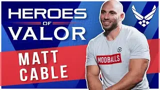 Heroes of Valor - Matt Cable | Air Force