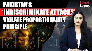 Explained| How Pakistan&rsquo;s Retaliation To &lsquo;Operation Sindoor&rsquo; Violates International Humanitarian Law