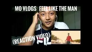 MO VLOGS- FEEL LIKE THE MAN [OFFICIAL MUSIC VIDEO] [REACTION VIDEO]