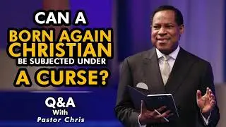 CAN A BORN AGAIN CHRISTIAN BE SUBJECTED UNDER A CURSE? - Q&A WITH PASTOR CHRIS OYAKHILOME