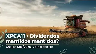 XPCA11: Dividendos mantidos &mdash; vale a pena? (Relat&oacute;rio Gerecial de Nov/2025)