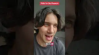 Kids for no Reason
