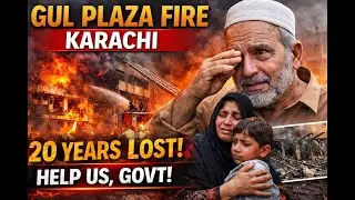 Gul Plaza Fire Karachi | Victims Say 20 Years Lost, Demand Immediate Government Help