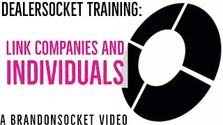 DealerSocket Training: Link Companies and Individuals