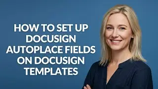 How to Set Up Docusign Autoplace Fields on Docusign Templates - Julia'sTutorials