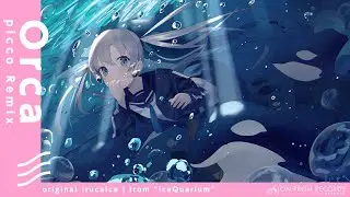 irucaice - Orca (picco Remix) [Future Core / Future Bass］