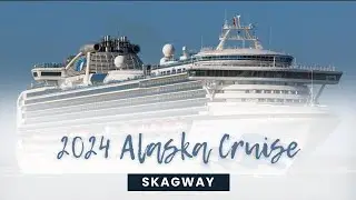 2024 Alaska Cruise Princess Sapphire Skagway