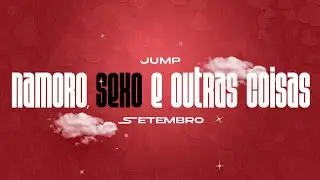 JUMP | Namoro, Sex0 e Outras Coisas - Pt. 3