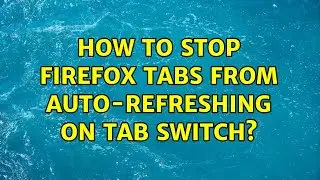 How To Stop Firefox Tabs From Auto-Refreshing on Tab Switch?
