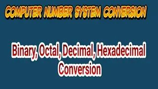 Computer Number System Conversion : bin to Dec, Dec to bin, Oct to Dec Dec to Oct etc
