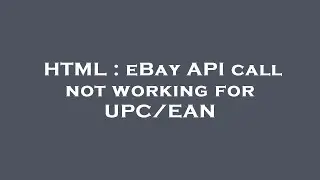 HTML : eBay API call not working for UPC/EAN