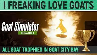 Goat Simulator Remastered - All 31 Goat City Bay Goat Trophies 🏆 I Freaking Love Goats