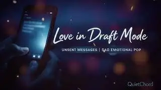 Love in Draft Mode &ndash; Unsent Messages | Sad Emotional Pop (QuietChord)