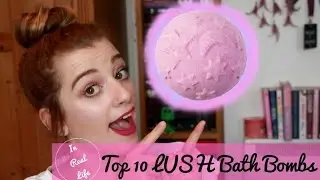 Top 10 LUSH Bath Bombs!