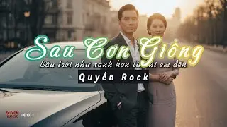 SAU CƠN GIÔNG | Nhạc Rock hay nhất 2025 | Quyền Rock