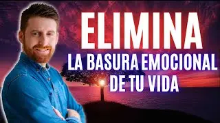 ELIMINA La BASURA EMOCIONAL De Tu Vida