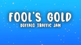 Buffalo Traffic Jam - Fool's Gold (Lyrics)