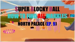 HOW TO FIND ALL THE MARBLES : NORTH PALACE | Roblox Super Blocky Ball