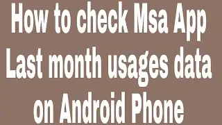 How to check Msa App Last month usages data on Android Phone
