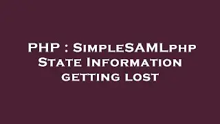 PHP : SimpleSAMLphp State Information getting lost