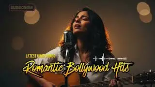 Romantic Bollywood Love Songs | Hindi Ballads💖🎤