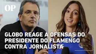 Globo condena ofensa a jornalista feita por presidente do Flamengo