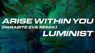 Arise Within you (Parasite Eve Remix)
