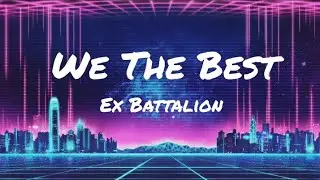 We The Best - Ex Battalion (Lyrics)