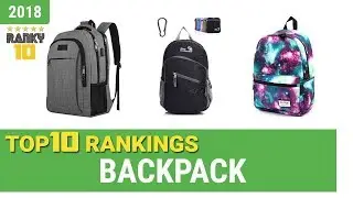 Best Backpack Top 10 Rankings, Review 2018 & Buying Guide