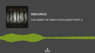 AUDIO TRAILER OF OBSCURUS EPISODE 62 - THE AGENT OF WISH FULFILLMENT PART 3