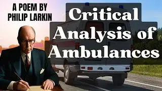 Critical Analysis of Ambulances | A Poem by Philip Larkin