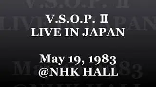 V.S.O.P.  Ⅱ　LIVE IN JAPAN     May 19,1983  @NHK HALL