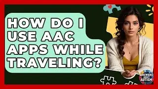 How Do I Use AAC Apps While Traveling? - Answers About Autism