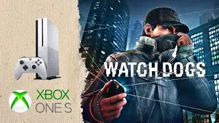 Watch Dogs Xbox One S Gameplay