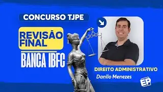 CONCURSO TJ PE: RESOLUÇÃO DE QUESTÕES IBFC DIREITO ADMINISTRATIVO com DANILO MENEZES