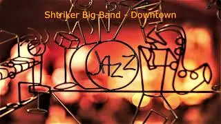 Shtriker Big Band - Downtown,