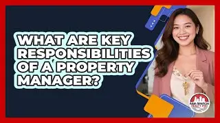 What Are Key Responsibilities Of A Property Manager?