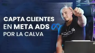 CAPTA CLIENTES DE 0 A 100 EN META ADS POR LA CALVA